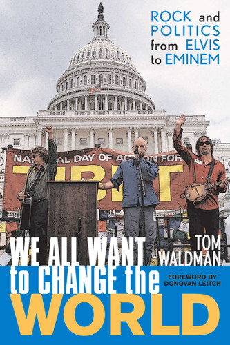 We All Want to Change the World: Rock and Politics from Elvis to Eminem book cover by Tom Waldman