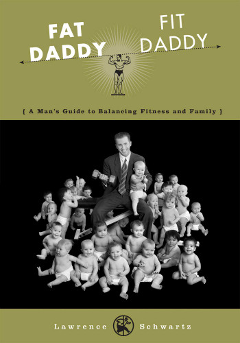 Fat Daddy/Fit Daddy: A Man's Guide to Balancing Fitness and Family book cover by Lawrence Schwartz