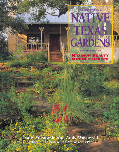 Native Texas Gardens: Maximum Beauty Minimum Upkeep book cover by Sally Wasowski, Andy Wasowski
