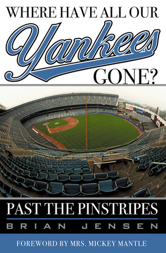 Where Have All Our Yankees Gone?: Past the Pinstripes book cover by Brian Jensen