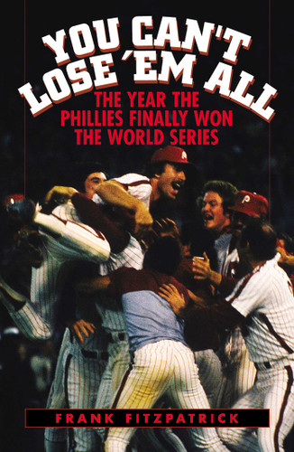 You Can't Lose 'Em All: The Year the Phillies Finally Won the World Series book cover by Frank Fitzpatrick