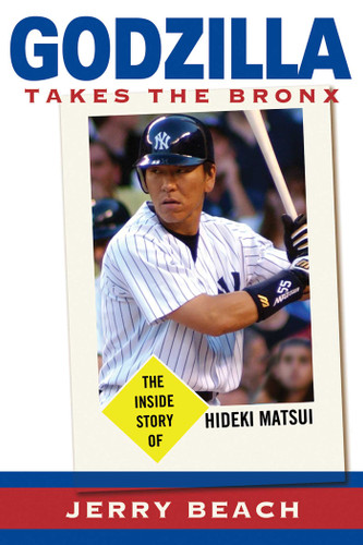 Godzilla Takes the Bronx: The Inside Story of Hideki Matsui book cover by Jerry Beach