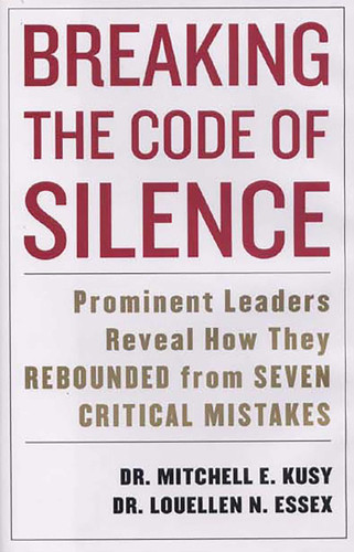 Breaking the Code of Silence: Prominent Leaders Reveal How They Rebounded from Seven Critical Mistakes book cover by Mitchell Kusy, Louellen Essex