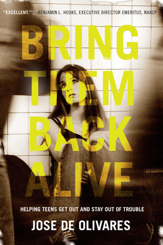 Bring Them Back Alive: Helping Teens Get Out and Stay Out of Trouble book cover by Jose M. de Olivares