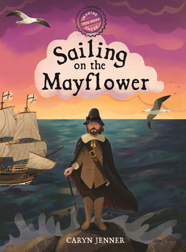 Imagine You Were There... Sailing on the Mayflower (Imagine You Were There...) book cover by Caryn Jenner
