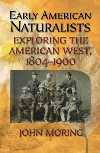 Early American Naturalists: Exploring the American West, 1804-1900 book cover by John Moring