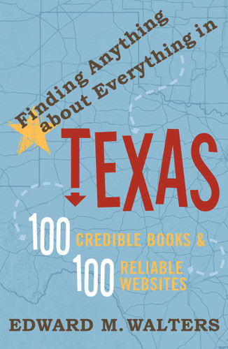 Finding Anything About Everything in Texas: 100 Credible Books & 100 Reliable Websites book cover by Edward M. Walters