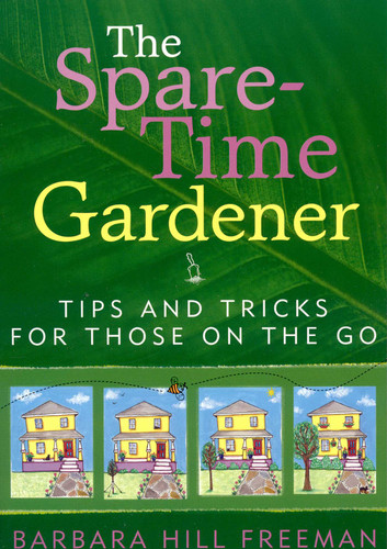 The Spare-Time Gardener: Tips and Tricks for Those on the Go book cover by Barbara Hill Freeman
