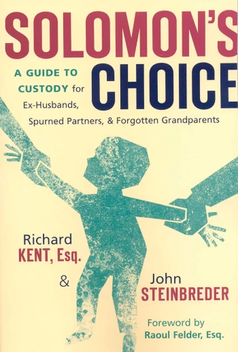 Solomon's Choice: A Guide to Custody for Ex-Husbands, Spurned Partners, and Forgotten Grandparents book cover by Richard Kent, John Steinbreder