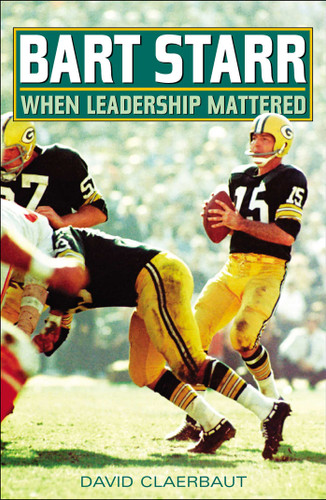 Bart Starr: When Leadership Mattered book cover by David Claerbaut