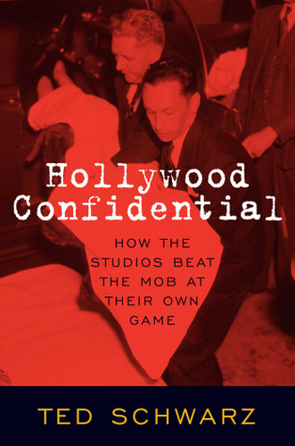 Hollywood Confidential: How the Studios Beat the Mob at Their Own Game book cover by Ted Schwarz