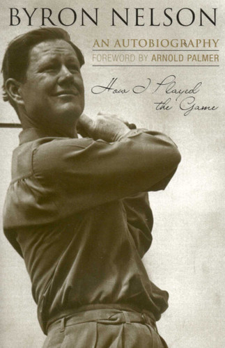 How I Played the Game: An Autobiography book cover by Byron Nelson