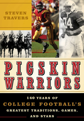 Pigskin Warriors: 140 Years of College Football's Greatest Traditions, Games, and Stars book cover by Steven Travers