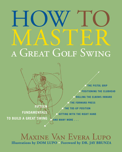 How to Master a Great Golf Swing: Fifteen Fundamentals to Build a Great Swing book cover by Maxine Van Evera Lupo