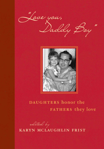 Love You, Daddy Boy: Daughters Honor the Fathers They Love book cover by Karyn Mclaughlin Frist