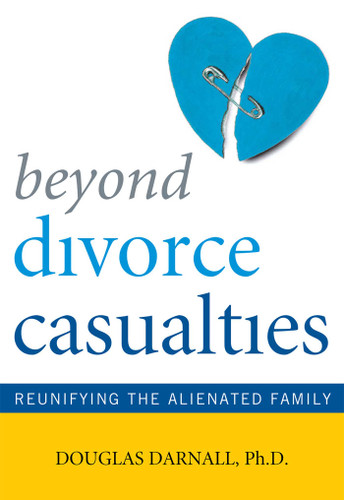 Beyond Divorce Casualties: Reunifying the Alienated Family book cover by Douglas Darnall