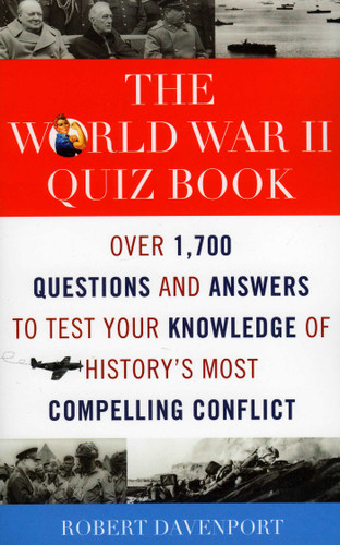 The World War II Quiz Book: Over 1,700 Questions and Answers to Test Your Knowledge of History's Most Compelling Conflict book cover by Robert Davenport