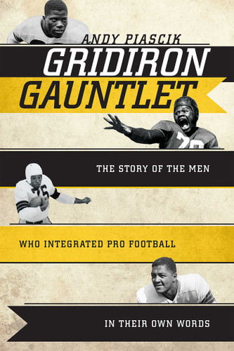 Gridiron Gauntlet: The Story of the Men Who Integrated Pro Football, In Their Own Words book cover by Andy Piascik