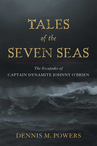 Tales of the Seven Seas: The Escapades of Captain Dynamite Johnny O'Brien book cover by Dennis M. Powers