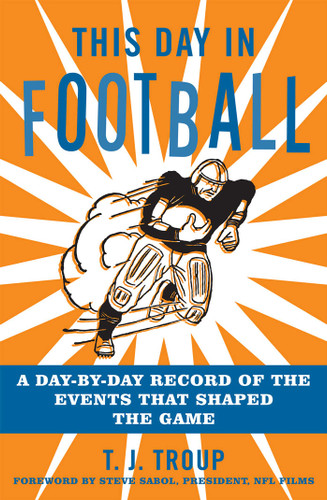 This Day in Football: A Day-By-Day Record of the Events That Shaped the Game book cover by T. J. Troup