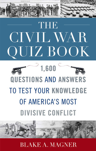 The Civil War Quiz Book: 1,600 Questions and Answers to Test Your Knowledge of America's Most Divisive Conflict book cover by Blake A. Magner