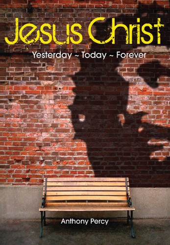 Jesus Christ: Yesterday, Today, Forever book cover by Anthony Percy