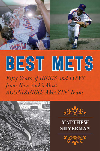 Best Mets: Fifty Years of Highs and Lows from New York's Most Agonizingly Amazin' Team book cover by Matthew Silverman