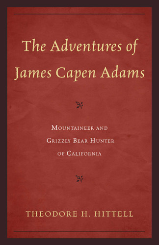 The Adventures of James Capen Adams: Mountaineer and Grizzly Bear Hunter of California book cover by Theodore H. Hittell