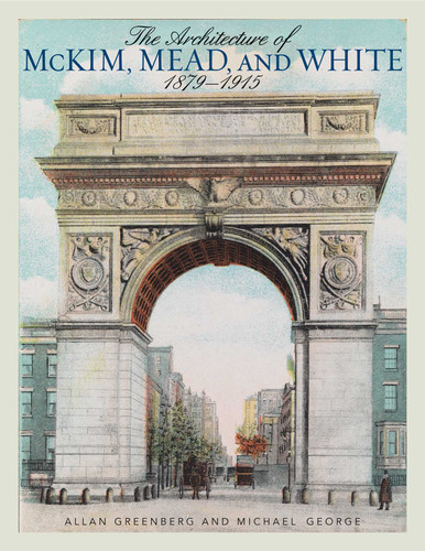 The Architecture of McKim, Mead, and White: 1879–1915 book cover by Allan Greenberg, Michael George