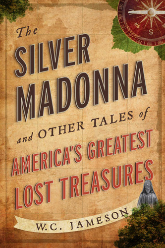 The Silver Madonna and Other Tales of America's Greatest Lost Treasures book cover by W.C. Jameson