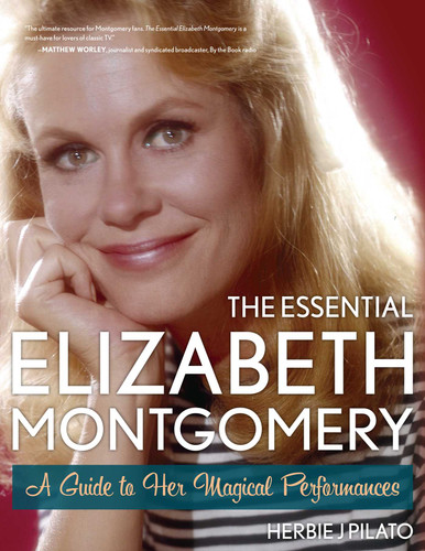 The Essential Elizabeth Montgomery: A Guide to Her Magical Performances book cover by Herbie J Pilato