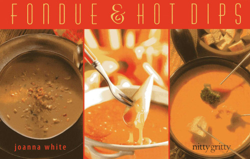 Fondue & Hot Dips (Nitty Gritty Cookbooks) book cover by Joanna White