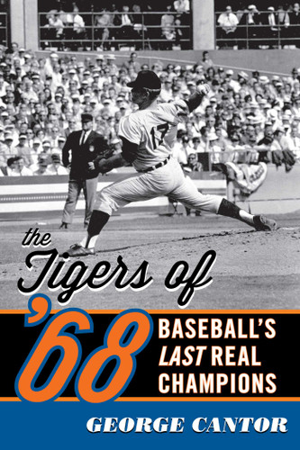 The Tigers of '68: Baseball's Last Real Champions book cover by George Cantor