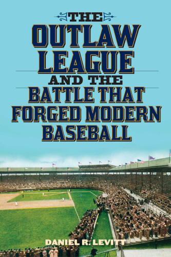 The Outlaw League and the Battle That Forged Modern Baseball book cover by Daniel R. Levitt