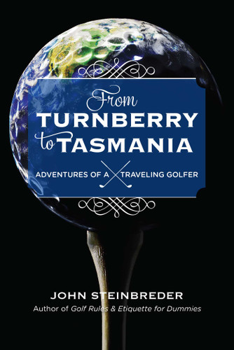 From Turnberry to Tasmania: Adventures of a Traveling Golfer book cover by John Steinbreder