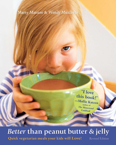 Better Than Peanut Butter & Jelly: Quick Vegetarian Meals Your Kids Will Love! book cover by Marty Mattare, Wendy Muldawer