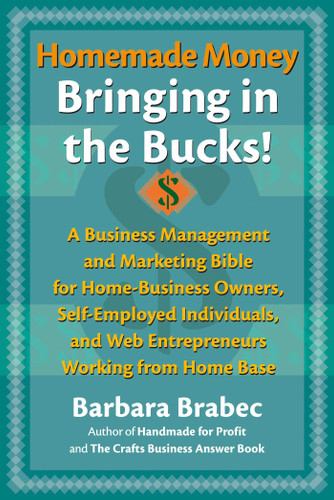 Homemade Money: Bringing in the Bucks: A Business Management and Marketing  Bible for Home-Business Owners, Self-Employed Individuals, and Web Entrepreneurs Working from Home Base book cover by Barbara Brabec