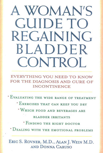 A Woman's Guide to Regaining Bladder Control: Everything You Need to Know for the Diagnosis and Cure of Incontinence book cover by Eric S. Rovner, Alan J. Wein, Donna Caruso