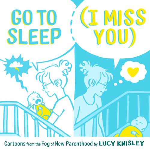 Go to Sleep (I Miss You): Cartoons from the Fog of New Parenthood book cover by Lucy Knisley
