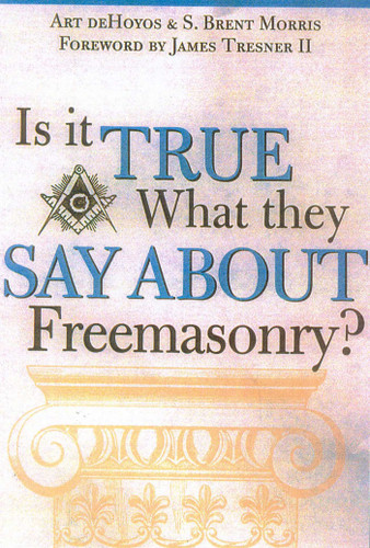 Is it True What They Say About Freemasonry? book cover by Art deHoyos, S. Brent Morris