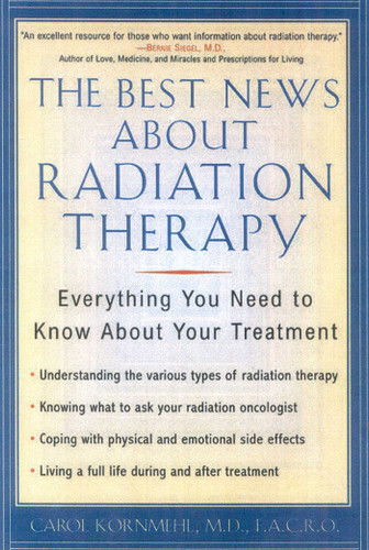 The Best News About Radiation Therapy: Everything You Need to Know About Your Treatment book cover by Carol Kornmehl