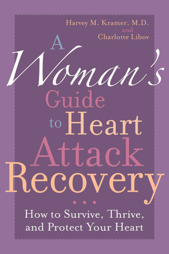 A Woman's Guide to Heart Attack Recovery: How to Survive, Thrive, and Protect Your Heart book cover by Harvey M. Kramer, Charlotte Libov
