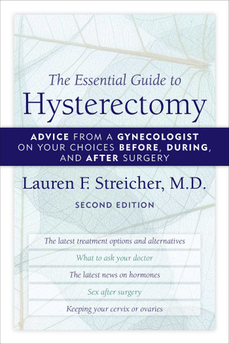 The Essential Guide to Hysterectomy: Advice from a Gynecologist on Your Choices Before, During, and After Surgery book cover by Lauren F. Streicher