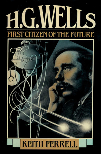 H.G. Wells: First Citizen of the Future book cover by Keith Ferrell