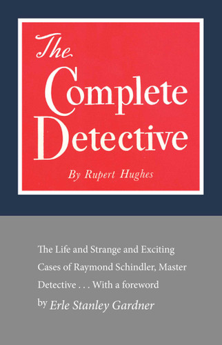 The Complete Detective: The Life and Strange and Exciting Cases of Raymond Schindler, Master Detective book cover by Rupert Hughes