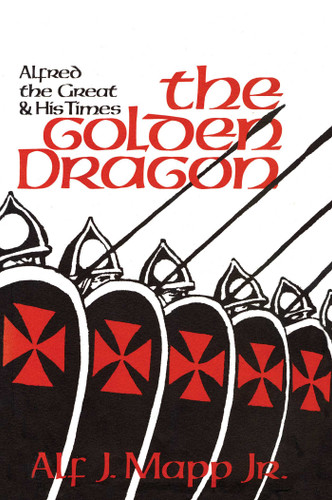 The Golden Dragon: Alfred the Great and His Times book cover by Alf J. Mapp