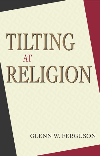 Tilting at Religion book cover by Glenn W. Ferguson