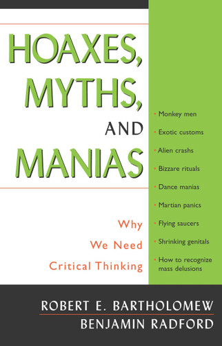 Hoaxes, Myths, and Manias: Why We Need Critical Thinking book cover by Robert E. Bartholomew, Benjamin Radford