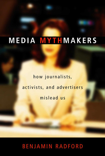 Media Mythmakers: How Journalists, Activists, and Advertisers Mislead Us book cover by Benjamin Radford