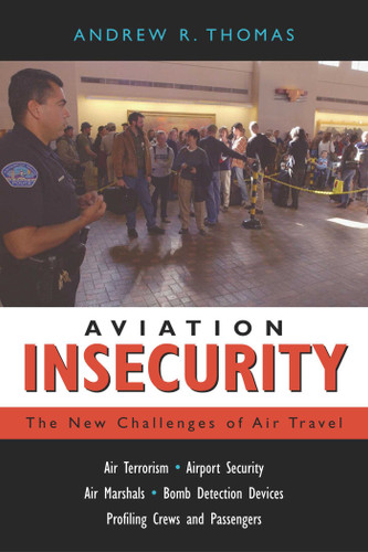 Aviation Insecurity: The New Challenges of Air Travel book cover by Andrew R. Thomas